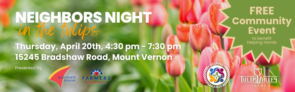 Neighbors Night
Thursday, April 20th, 4:30 pm - 7:30 pm
Tulip Valley Farms
15245 Bradshaw Road, Mount Vernon
FREE Community Event